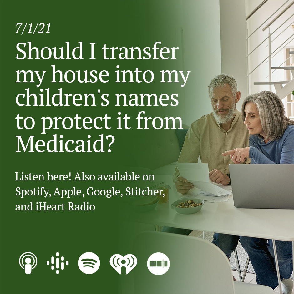 Should I transfer my house into my children's names to protect it from Medicaid?